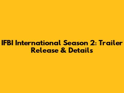 IFBI International Season 2: Trailer Release & Details