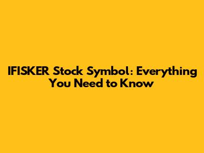 IFISKER Stock Symbol: Everything You Need to Know