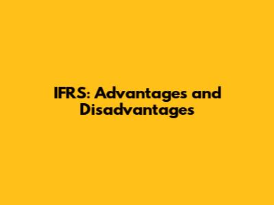 IFRS: Advantages and Disadvantages
