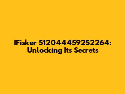 IFisker 512044459252264: Unlocking Its Secrets