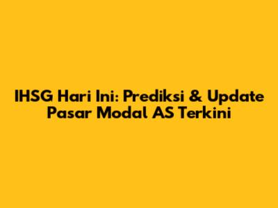IHSG Hari Ini: Prediksi & Update Pasar Modal AS Terkini