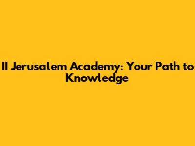 II Jerusalem Academy: Your Path to Knowledge