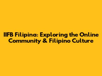 IIFB Filipina: Exploring the Online Community & Filipino Culture