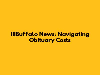 IIIBuffalo News: Navigating Obituary Costs