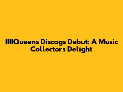 IIIIQueen's Discogs Debut: A Music Collector's Delight