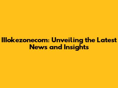 IIIokezonecom: Unveiling the Latest News and Insights