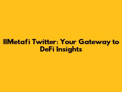 IIMetafi Twitter: Your Gateway to DeFi Insights