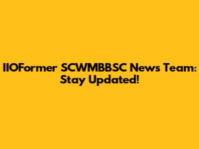 IIOFormer SCWMBBSC News Team: Stay Updated!