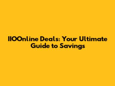 IIOOnline Deals: Your Ultimate Guide to Savings