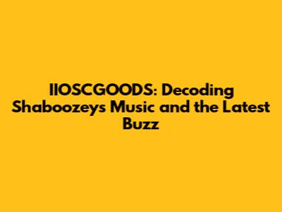 IIOSCGOODS: Decoding Shaboozey's Music and the Latest Buzz