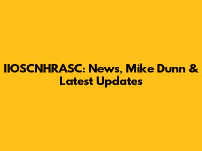 IIOSCNHRASC: News, Mike Dunn & Latest Updates