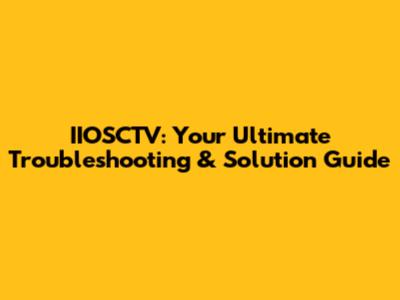 IIOSCTV: Your Ultimate Troubleshooting & Solution Guide
