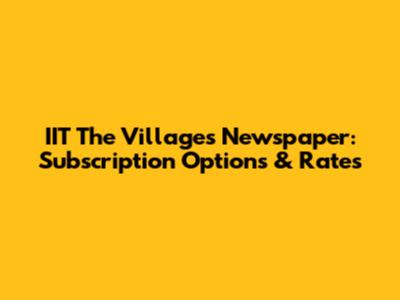 IIT The Villages Newspaper: Subscription Options & Rates