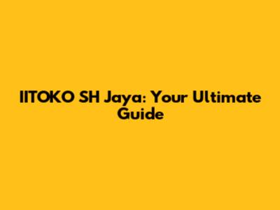 IITOKO SH Jaya: Your Ultimate Guide