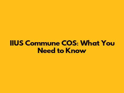 IIUS Commune COS: What You Need to Know