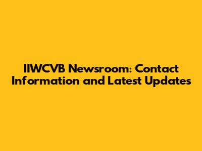 IIWCVB Newsroom: Contact Information and Latest Updates