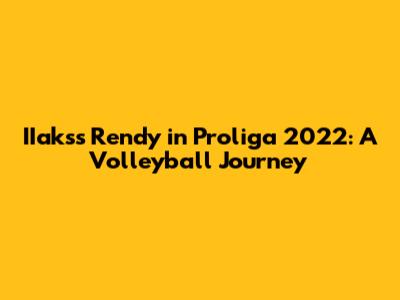 IIaks's Rendy in Proliga 2022: A Volleyball Journey