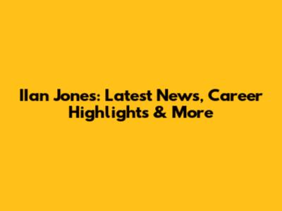 IIan Jones: Latest News, Career Highlights & More