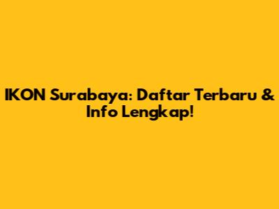 IKON Surabaya: Daftar Terbaru & Info Lengkap!