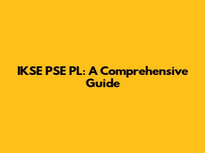 IKSE PSE PL: A Comprehensive Guide