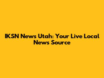 IKSN News Utah: Your Live Local News Source
