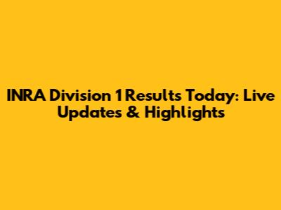 INRA Division 1 Results Today: Live Updates & Highlights