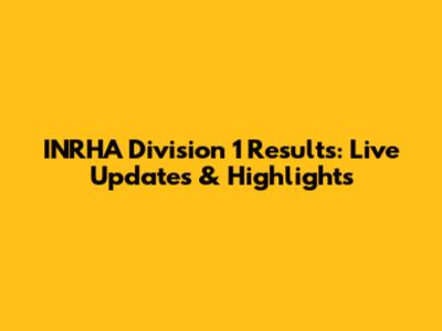INRHA Division 1 Results: Live Updates & Highlights
