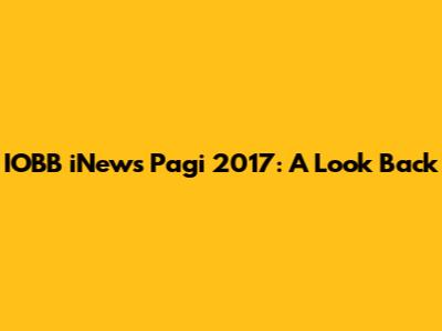 IOBB iNews Pagi 2017: A Look Back