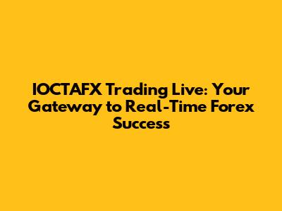 IOCTAFX Trading Live: Your Gateway to Real-Time Forex Success