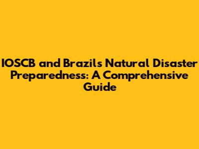 IOSCB and Brazil's Natural Disaster Preparedness: A Comprehensive Guide