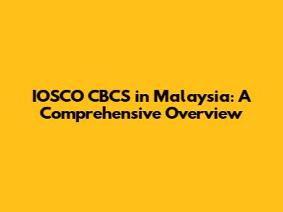 IOSCO CBCS in Malaysia: A Comprehensive Overview