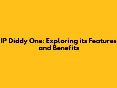 IP Diddy One: Exploring its Features and Benefits