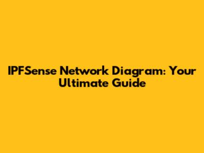 IPFSense Network Diagram: Your Ultimate Guide