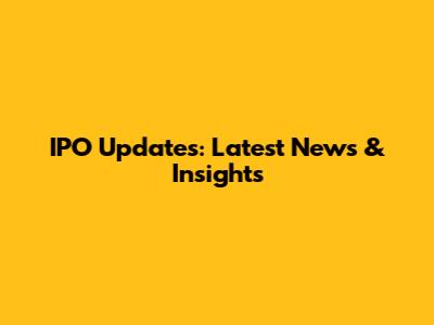 IPO Updates: Latest News & Insights