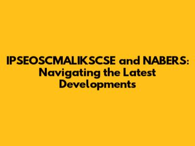 IPSEOSCMALIKSCSE and NABERS: Navigating the Latest Developments