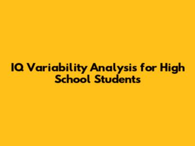 IQ Variability Analysis for High School Students