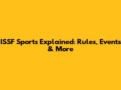 ISSF Sports Explained: Rules, Events & More