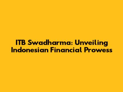 ITB Swadharma: Unveiling Indonesian Financial Prowess