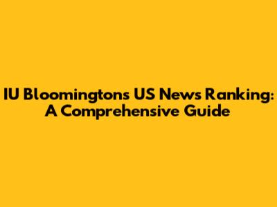 IU Bloomington's US News Ranking: A Comprehensive Guide