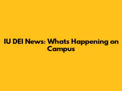 IU DEI News: What's Happening on Campus
