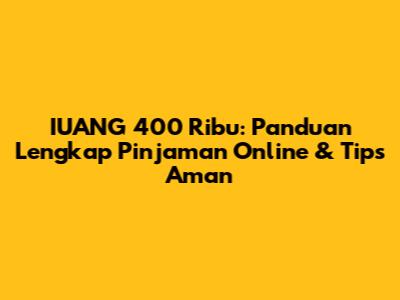 IUANG 400 Ribu: Panduan Lengkap Pinjaman Online & Tips Aman