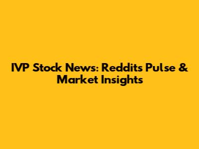 IVP Stock News: Reddit's Pulse & Market Insights