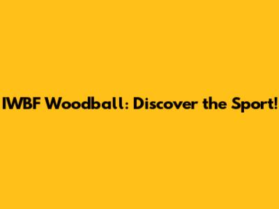 IWBF Woodball: Discover the Sport!