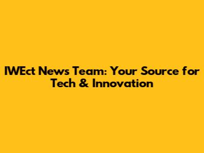 IWEct News Team: Your Source for Tech & Innovation