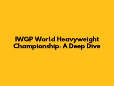 IWGP World Heavyweight Championship: A Deep Dive
