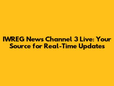 IWREG News Channel 3 Live: Your Source for Real-Time Updates