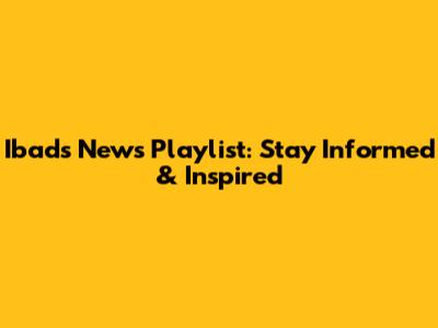 Ibad's News Playlist: Stay Informed & Inspired
