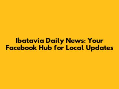 Ibatavia Daily News: Your Facebook Hub for Local Updates