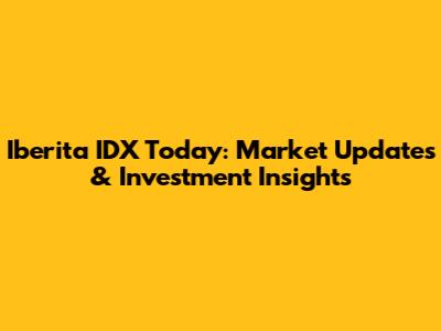 Iberita IDX Today: Market Updates & Investment Insights