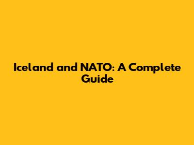 Iceland and NATO: A Complete Guide